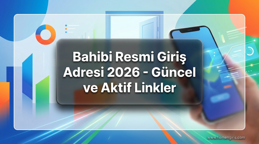 Bahibi Resmi Giriş Adresi 2026 - Güncel ve Aktif Linkler - Bahibi Resmi Giriş Adresi 2026