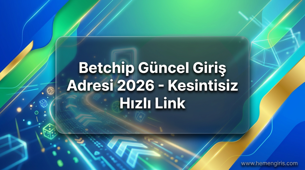 Betchip Güncel Giriş Adresi 2026 - Kesintisiz Hızlı Link - Betchip Güncel Giriş Adresi 2026
