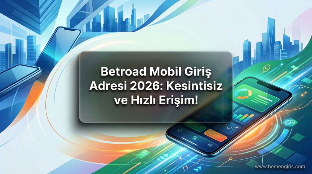 Betroad Mobil Giriş Adresi 2026: Kesintisiz ve Hızlı Erişim! - Betroad Mobil Giriş Adresi 2026
