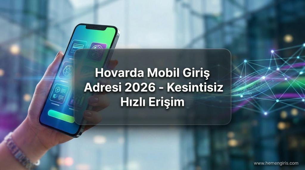 Hovarda Mobil Giriş Adresi 2026 - Kesintisiz Hızlı Erişim - Hovarda Mobil Giriş Adresi 2026