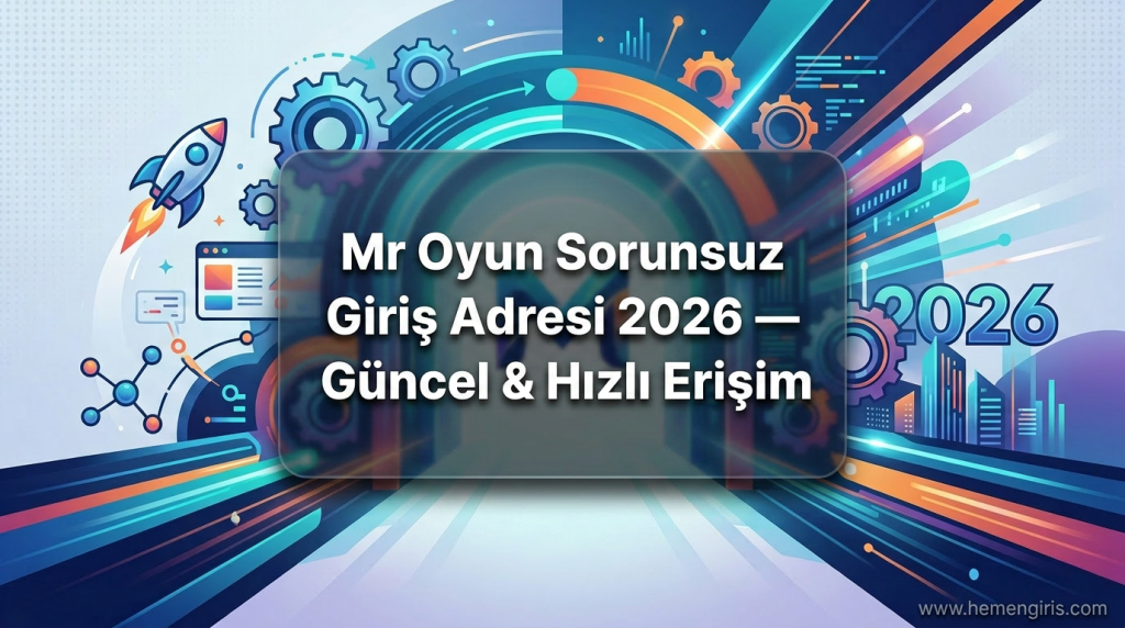 Mr Oyun Sorunsuz Giriş Adresi 2026 — Güncel & Hızlı Erişim - Mr Oyun Sorunsuz Giriş Adresi 2026