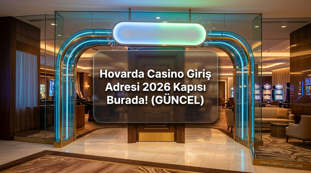 Hovarda Casino Giriş Adresi 2026 Kapısı Burada! (GÜNCEL) - Hovarda Casino Giriş Adresi 2026