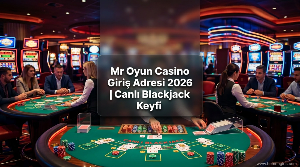 Mr Oyun Casino Giriş Adresi 2026 | Canlı Blackjack Keyfi - Mr Oyun Casino Giriş Adresi 2026